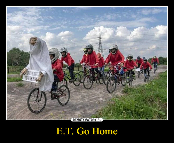 E.T. Go Home –  