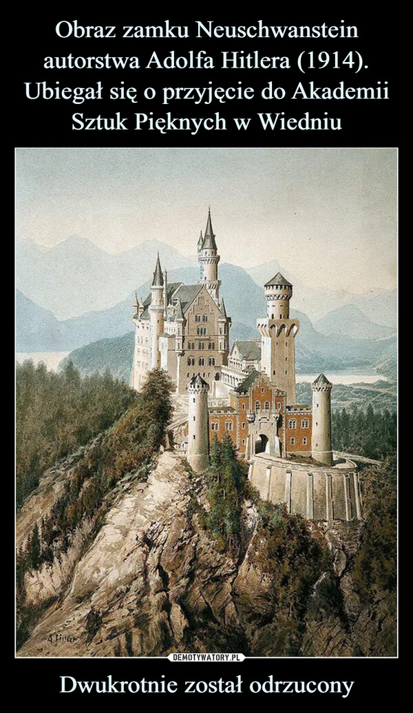Obraz zamku Neuschwanstein autorstwa Adolfa Hitlera (1914). Ubiegał się o przyjęcie do Akademii Sztuk Pięknych w Wiedniu Dwukrotnie został odrzucony