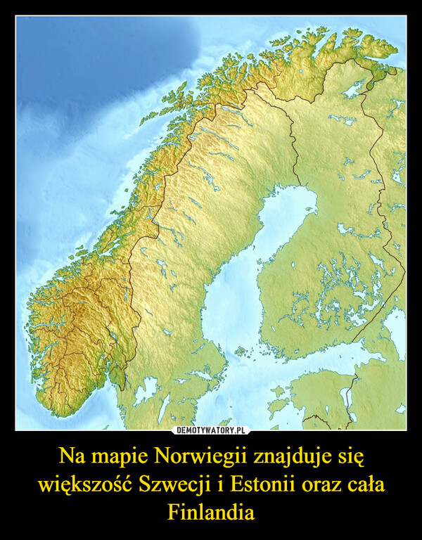 Na mapie Norwiegii znajduje się większość Szwecji i Estonii oraz cała Finlandia –  Nสาระ