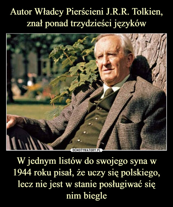 W jednym listów do swojego syna w 1944 roku pisał, że uczy się polskiego, lecz nie jest w stanie posługiwać sięnim biegle –  