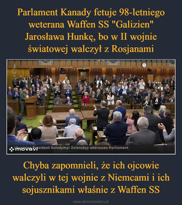 Chyba zapomnieli, że ich ojcowie walczyli w tej wojnie z Niemcami i ich sojusznikami właśnie z Waffen SS –  NEWLICHkrainianmovavfsident Volodymyr Zelenskyy addresses Parliament