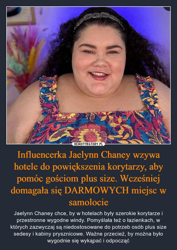 Influencerka Jaelynn Chaney wzywa hotele do powiększenia korytarzy, aby pomóc gościom plus size. Wcześniej domagała się DARMOWYCH miejsc w samolocie – Jaelynn Chaney chce, by w hotelach były szerokie korytarze i przestronne wygodne windy. Pomyślała też o łazienkach, w których zazwyczaj są niedostosowane do potrzeb osób plus size sedesy i kabiny prysznicowe. Ważne przecież, by można było wygodnie się wykąpać i odpocząć 