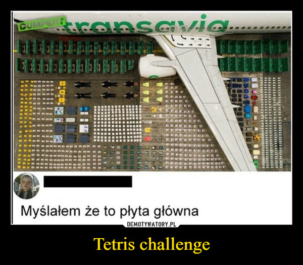 Tetris challenge –  DUMPER transavia1 LISTMyślałem że to płyta głównaLEE