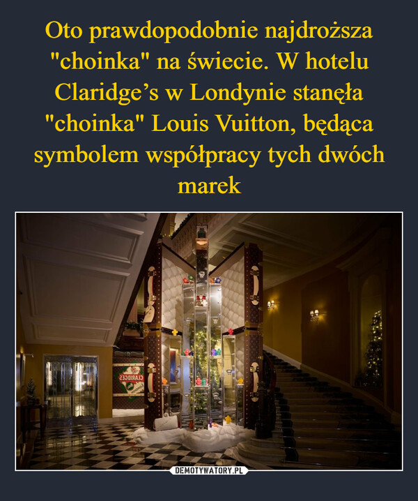 Oto prawdopodobnie najdroższa "choinka" na świecie. W hotelu Claridge’s w Londynie stanęła "choinka" Louis Vuitton, będąca symbolem współpracy tych dwóch marek
