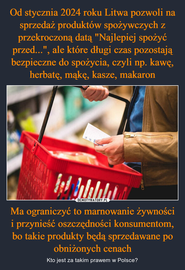 Ma ograniczyć to marnowanie żywności i przynieść oszczędności konsumentom, bo takie produkty będą sprzedawane po obniżonych cenach – Kto jest za takim prawem w Polsce? - ԻMELINA