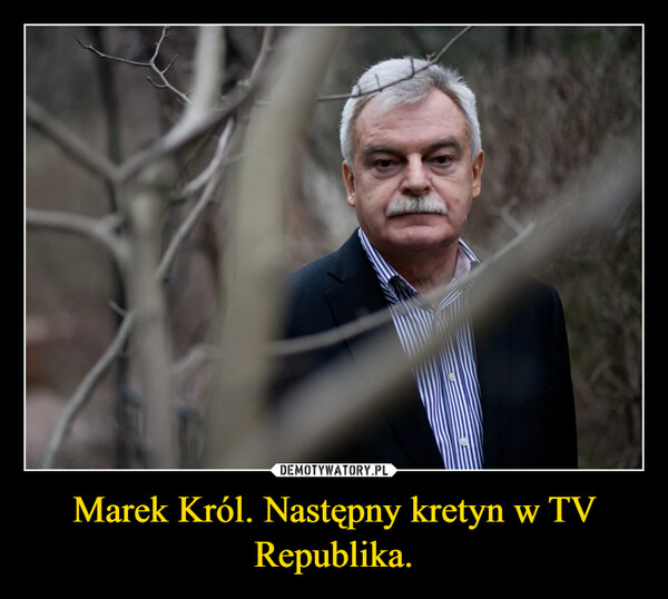 Marek Król. Następny kretyn w TV Republika. –  