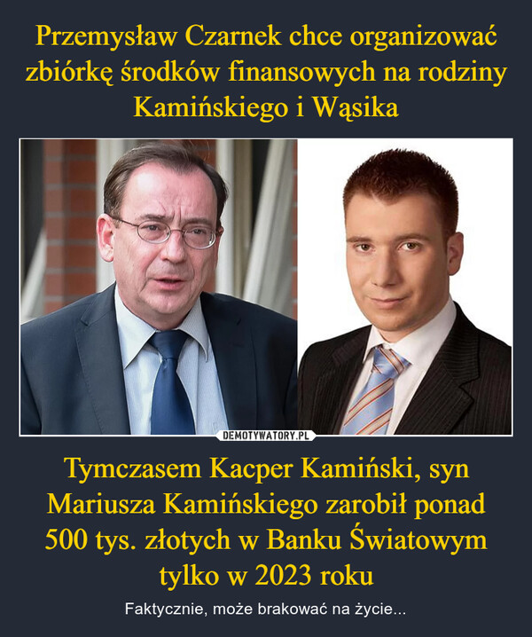 Tymczasem Kacper Kamiński, syn Mariusza Kamińskiego zarobił ponad 500 tys. złotych w Banku Światowym tylko w 2023 roku – Faktycznie, może brakować na życie... 