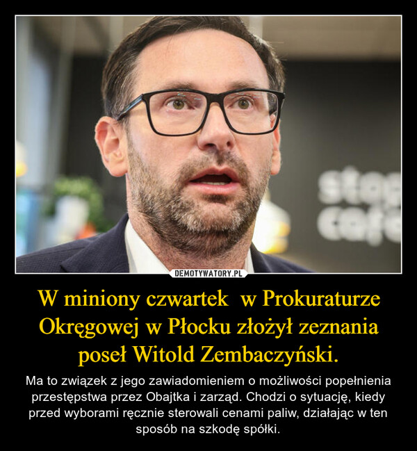 W miniony czwartek  w Prokuraturze Okręgowej w Płocku złożył zeznania poseł Witold Zembaczyński.