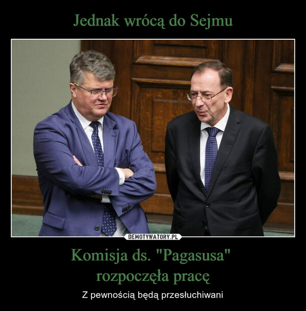 Jednak wrócą do Sejmu Komisja ds. "Pagasusa" 
rozpoczęła pracę