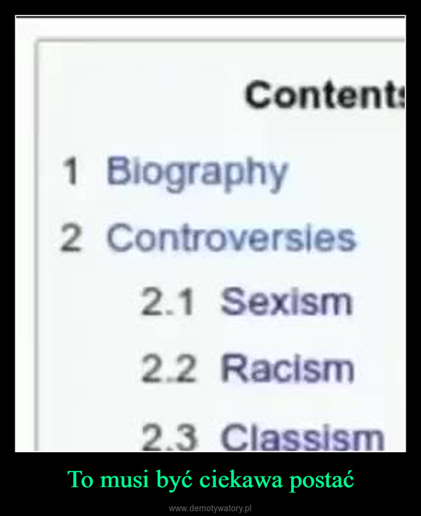 To musi być ciekawa postać –  Contents1 Biography2 Controversies2.1 Sexism2.2 Racism2.3 Classism2.4 Ageism25 Homophol