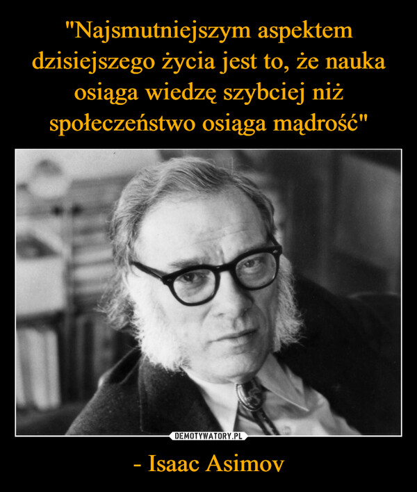 - Isaac Asimov –  