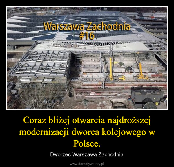 Coraz bliżej otwarcia najdroższej modernizacji dworca kolejowego w Polsce. – Dworzec Warszawa Zachodnia Warszawa Zachodnia#16