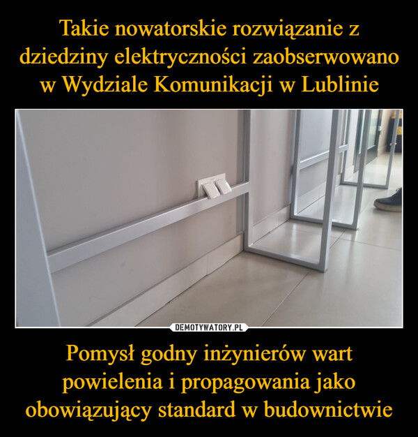 Takie nowatorskie rozwiązanie z dziedziny elektryczności zaobserwowano w Wydziale Komunikacji w Lublinie Pomysł godny inżynierów wart powielenia i propagowania jako obowiązujący standard w budownictwie