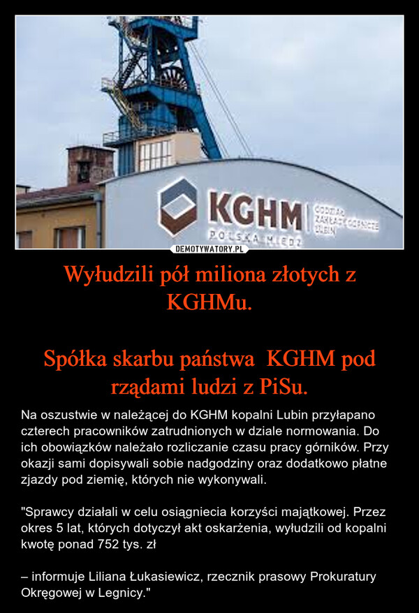 Wyłudzili pół miliona złotych z KGHMu.

Spółka skarbu państwa  KGHM pod rządami ludzi z PiSu.